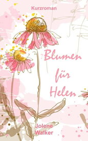 Blumen f?r Helen Eine lesbische Kurzgeschichte【電子書籍】[ Jolene Walker ]
