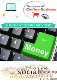 Sucess of Online Business - Business Success Using The Internet【電子書籍】[ P.E.J DEPONE ]