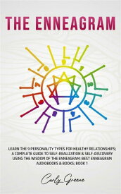 The Enneagram Learn the 9 Personality Types for Healthy Relationships; a Complete Guide to Self-Realization & Self-Discovery Using the Wisdom of the Enneagram: Best Enneagram Audiobooks & Books; Book 1【電子書籍】[ Carly Greene ]