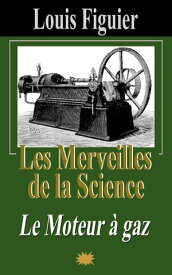 Les Merveilles de la science/Le Moteur ? gaz【電子書籍】[ Louis Figuier ]