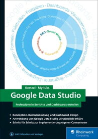 Google Data Studio Professionelle Berichte und Dashboards erstellen【電子書籍】[ Sina Mylluks ]