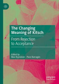 The Changing Meaning of Kitsch From Rejection to Acceptance【電子書籍】