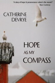 Hope as my Compass: a memoir【電子書籍】[ Catherine DeVrye ]
