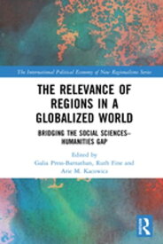 The Relevance of Regions in a Globalized World Bridging the Social Sciences-Humanities Gap【電子書籍】
