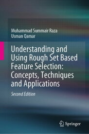 Understanding and Using Rough Set Based Feature Selection: Concepts, Techniques and Applications【電子書籍】[ Muhammad Summair Raza ]