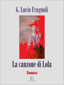 La canzone di Lola【電子書籍】[ G. Lucio Fragnoli ]