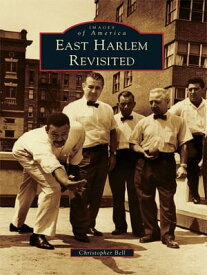 East Harlem Revisited【電子書籍】[ Christopher Bell ]