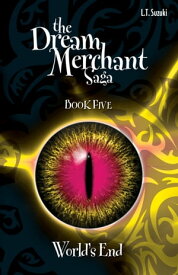 The Dream Merchant Saga: Book Five, World's End【電子書籍】[ L.T. Suzuki ]