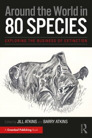 Around the World in 80 Species Exploring the Business of Extinction【電子書籍】