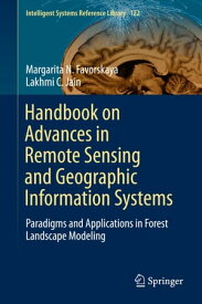 Handbook on Advances in Remote Sensing and Geographic Information Systems Paradigms and Applications in Forest Landscape Modeling【電子書籍】[ Margarita N. Favorskaya ]
