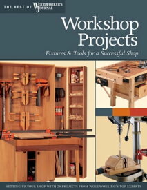 Workshop Projects Fixtures & Tools for a Successful Shop【電子書籍】[ Chris Marshall ]