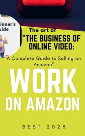 "The Business of Online Video: A Complete Guide to Selling on Amazon" Mastering the Art of Online Video Sales on Amazon".【電子書籍】[ SANTOSH KUMAR ]