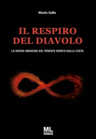 Il respiro del diavolo La nuova indagine del tenente Marco Dalla Costa【電子書籍】[ Nicola Gallo ]