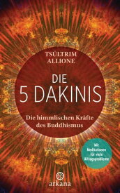 Die 5 Dakinis Die himmlischen Kr?fte des Buddhismus - Mit Meditationen f?r viele Alltagsprobleme【電子書籍】[ Ts?ltrim Allione ]