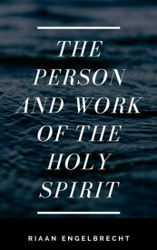 The Person and Work of the Holy Spirit【電子書籍】[ Riaan Engelbrecht ]