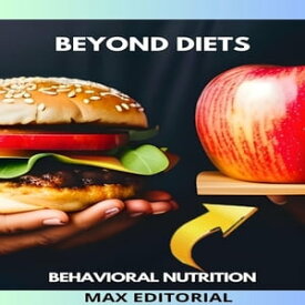 BEYOND DIETS BEHAVIORAL NUTRITION FOR A LIFE WITHOUT RESTRICTIONS【電子書籍】[ MAX EDITORIAL ]