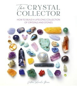 The Crystal Collector How to build a lifelong collection of precious stones【電子書籍】[ Jillian Aurelia Green ]