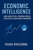 Economic Intelligence: How Analytical Thinking Drives Successful Decisions in Business