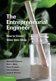The Entrepreneurial Engineer How to Create Value from Ideas【電子書籍】[ Michael B. Timmons ]