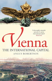 Vienna The International Capital【電子書籍】[ Angus Robertson ]