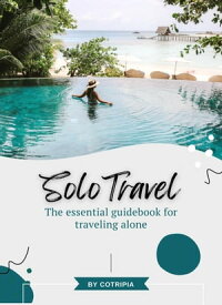 Solo Travel The essential guidebook for traveling alone【電子書籍】[ Cotripia Magazine ]
