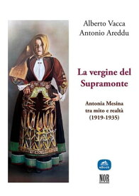 La vergine del Supramonte Antonia Mesina (1919-1935) tra mito e realt?【電子書籍】[ Alberto Vacca ]