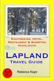 Lapland, Finland Travel Guide - Sightseeing, Hotel, Restaurant & Shopping Highlights (Illustrated)【電子書籍】[ Rebecca Kaye ]