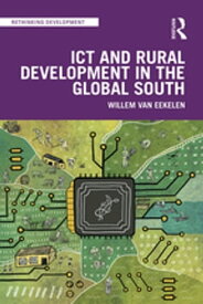 ICT and Rural Development in the Global South【電子書籍】[ Willem van Eekelen ]