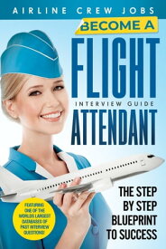 Become A Flight Attendant Get Paid To Travel The World - The Ultimate Guide On How To Become An Airline Flight Attendant.【電子書籍】[ Airline Crew Jobs ]