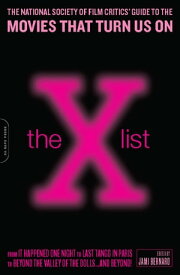 The X List The National Society of Film Critics' Guide to the Movies That Turn Us On【電子書籍】[ Jami Bernard ]