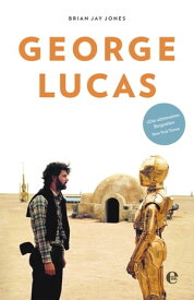 George Lucas Die Biografie【電子書籍】[ Brian Jay Jones ]