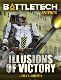 BattleTech Legends: Illusions of Victory【電子書籍】[ Loren L. Coleman ]