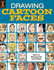 Drawing Cartoon Faces 55+ Projects for Cartoons, Caricatures & Comic Portraits【電子書籍】[ Harry Hamernik ]