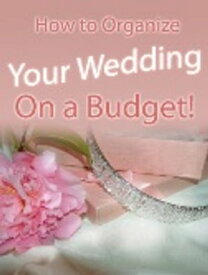 How to Organize Your Wedding On a Budget!【電子書籍】[ SoftTech ]