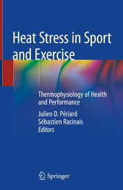 Heat Stress in Sport and Exercise Thermophysiology of Health and Performance【電子書籍】