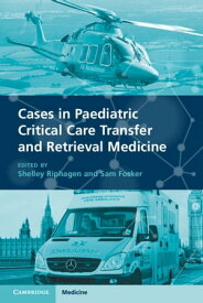 Cases in Paediatric Critical Care Transfer and Retrieval Medicine【電子書籍】