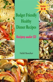 Budget Friendly Healthy Dinner Recipes : Recipes under $3【電子書籍】[ Heldi Boncher ]