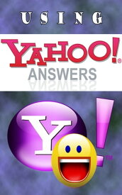Using Yahoo Answers【電子書籍】[ John Hawkins ]