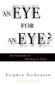 An Eye for an Eye? The Immorality of Punishing by Death【電子書籍】[ Stephen Nathanson ]