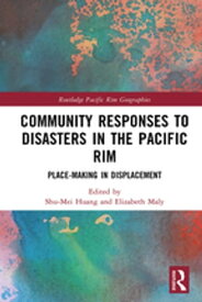 Community Responses to Disasters in the Pacific Rim Place-making in Displacement【電子書籍】