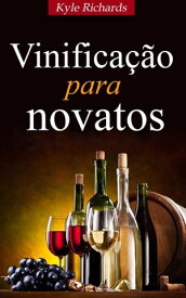 Vinifica??o para novatos【電子書籍】[ Kyle Richards ]