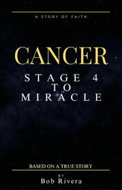 Cancer - Stage 2 to Miracle (Based on a True Story)【電子書籍】[ Bob Rivera ]