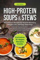 High-Protein Soups & Stews: 40 Delicious Recipes for Muscle Recovery, Weight Loss, and Easy Meal Prep.