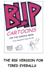 BLIP Cartoons for the Curious Mind The Big Version for Tired Eyeballs【電子書籍】[ Vivian Chepourkoff Hayes M.A., M.S. ]