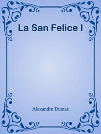 La San Felice I【電子書籍】[ Alexandre Dumas ]
