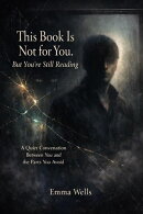 This Book Is Not for You. But You’re Still Reading