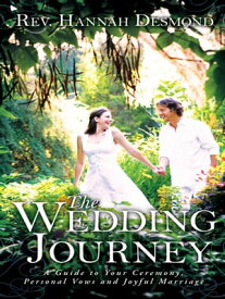 The Wedding Journey A Guide to Your Ceremony, Personal Vows & Joyful Marriage【電子書籍】[ Rev. Hannah Desmond ]