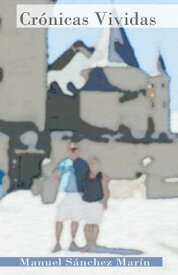 Cr?nicas Vividas【電子書籍】[ Manuel S?nchez Mar?n ]