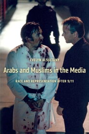 Arabs and Muslims in the Media Race and Representation after 9/11【電子書籍】[ Evelyn Alsultany ]