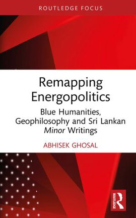 Remapping Energopolitics Blue Humanities, Geophilosophy and Sri Lankan Minor Writings